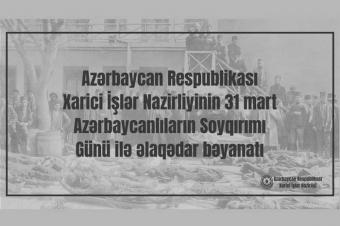 Azərbaycan Respublikası Xarici İşlər Nazirliyi 31 Mart - Azərbaycanlıların Soyqırımı Günü ilə əlaqədar bəyanat yayıb.